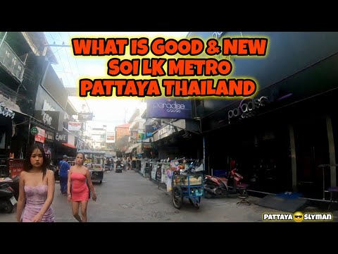 WHAT IS NEW & GOOD ON SOI LK METRO? PATTAYA THAILAND
